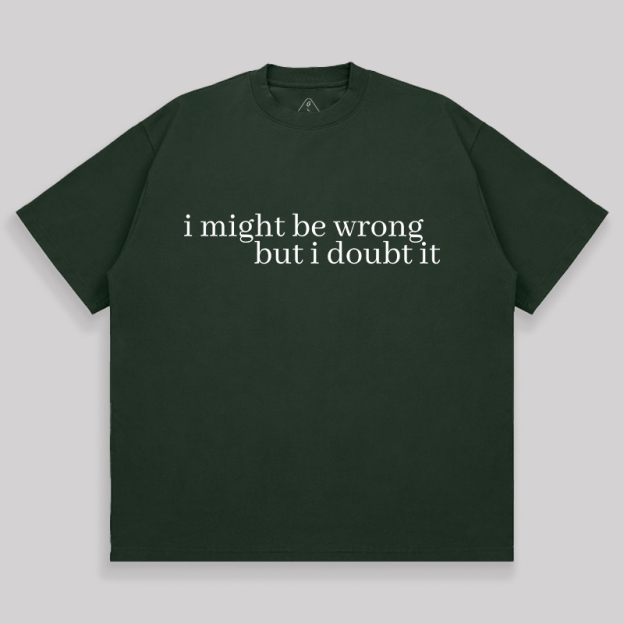 I Might Be Wrong But I Doubt It Unisex Oversized T-shirt