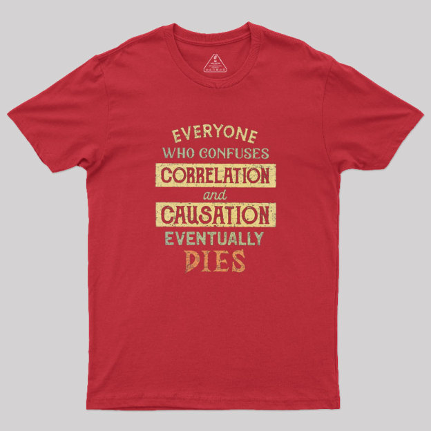 Correlation and Causation Geek T-Shirt