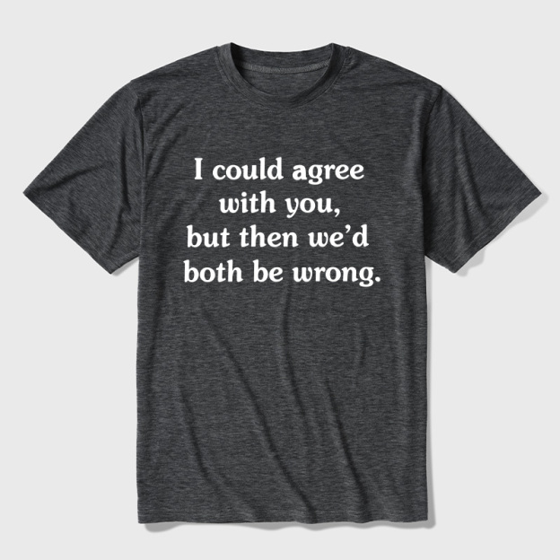 I Could Agree With You Ultra Soft Heather Tee