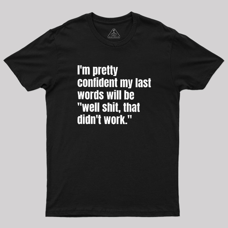 My Last Words Geek T-Shirt