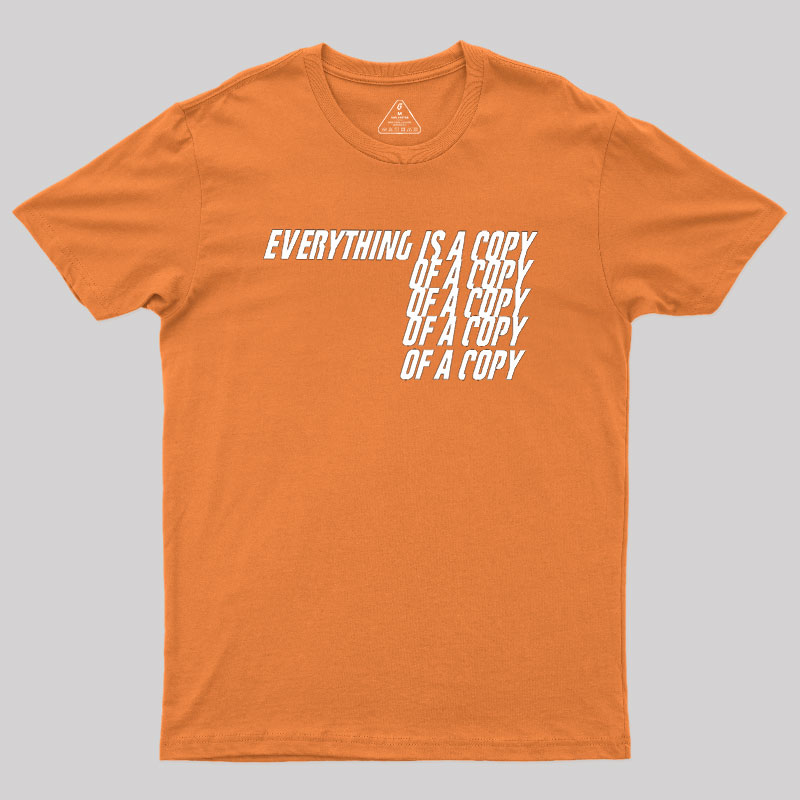 Everything Is A Copy Geek T-Shirt