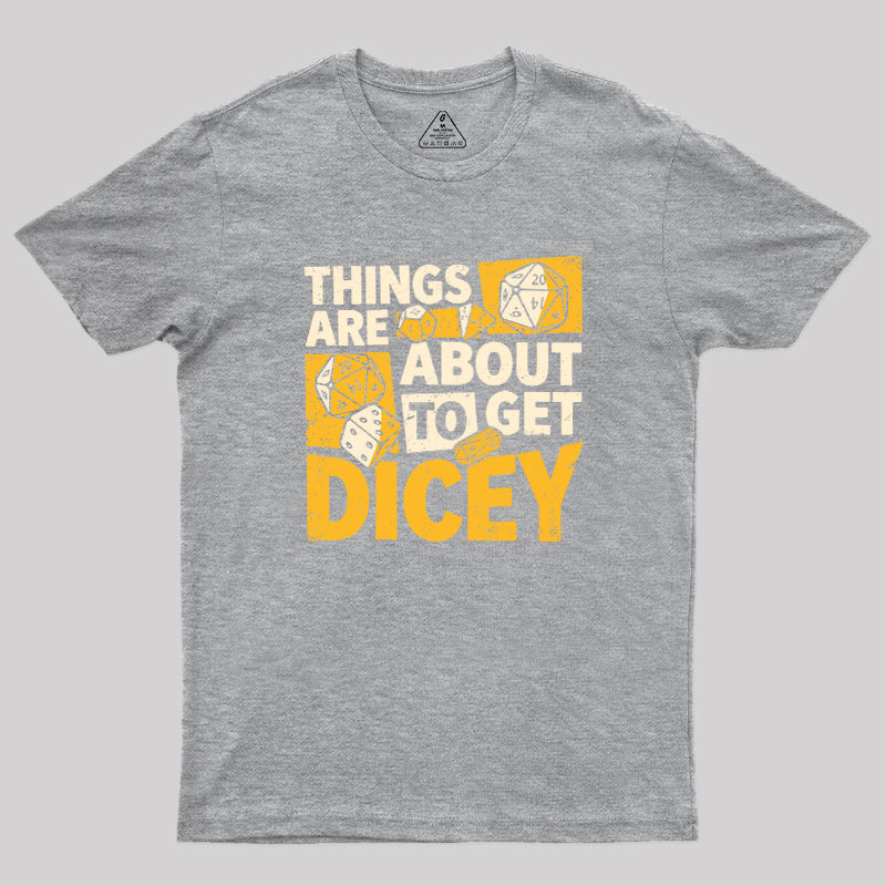 Things Are About To Get Dicey Geek T-Shirt