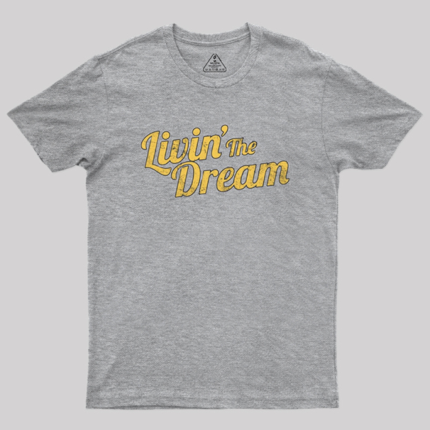 Livin' The Dream Geek T-Shirt