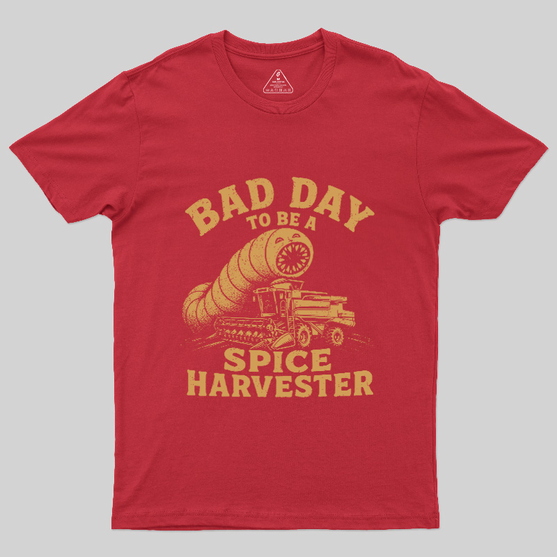 Bad Day To Be A Spice Harvester Geek T-Shirt