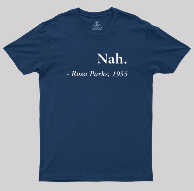 Nah Rosa Parks Quote Geek T-Shirt