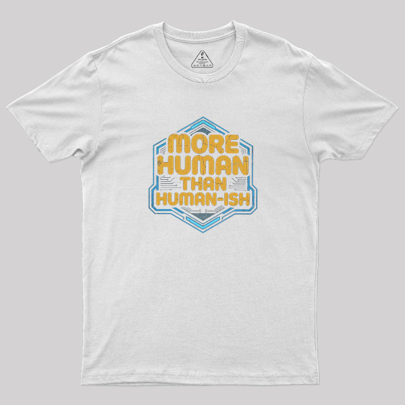 More Human Than Humor-ish Geek T-Shirt