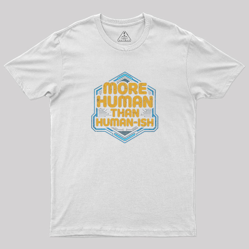 More Human Than Humor-ish Geek T-Shirt