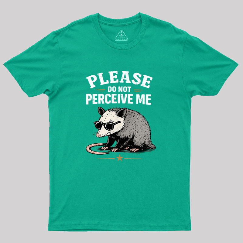 Please Do Not Perceive Me Geek T-Shirt