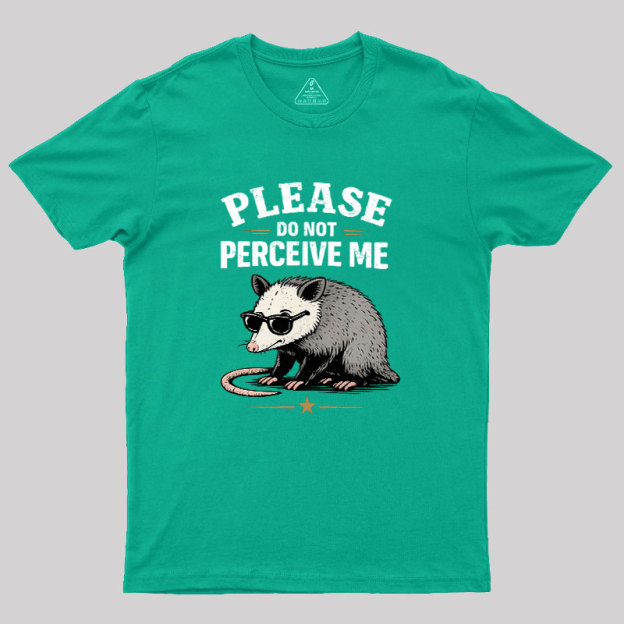 Please Do Not Perceive Me Geek T-Shirt
