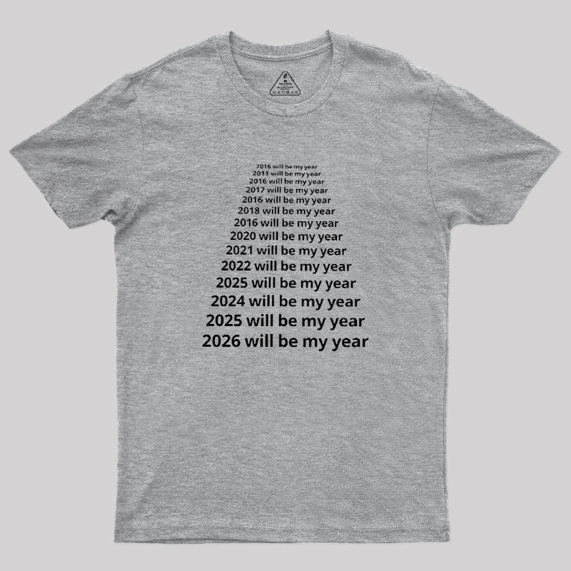 Next Year Will Be My Year Geek T-Shirt