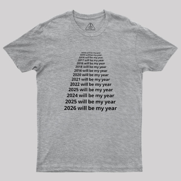 Next Year Will Be My Year Geek T-Shirt