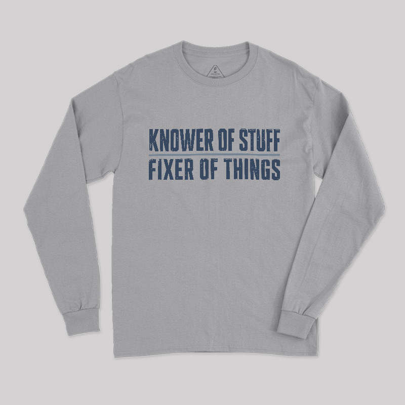 Knower Of Stuff Fixer Of Things Geek Long Sleeve T-Shirt