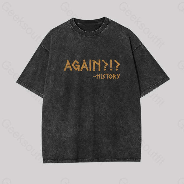 Again?!? Histroy Geek Washed T-Shirt Black / S