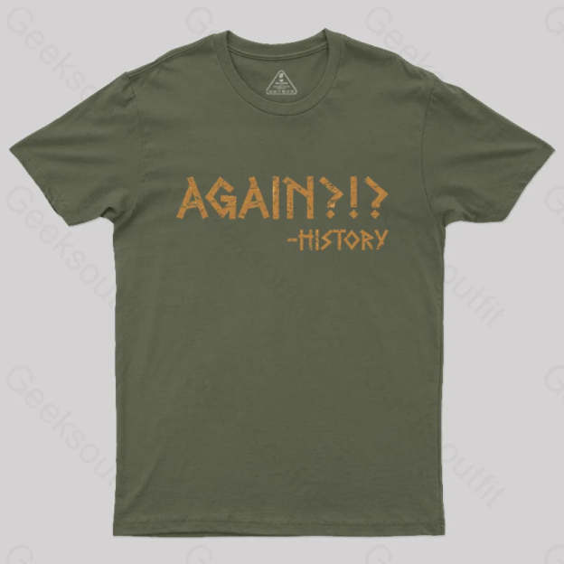 Again?!? Histroy T-Shirt Army Green / S