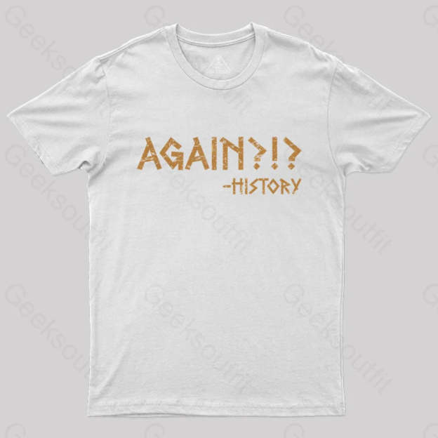 Again?!? Histroy T-Shirt White / S
