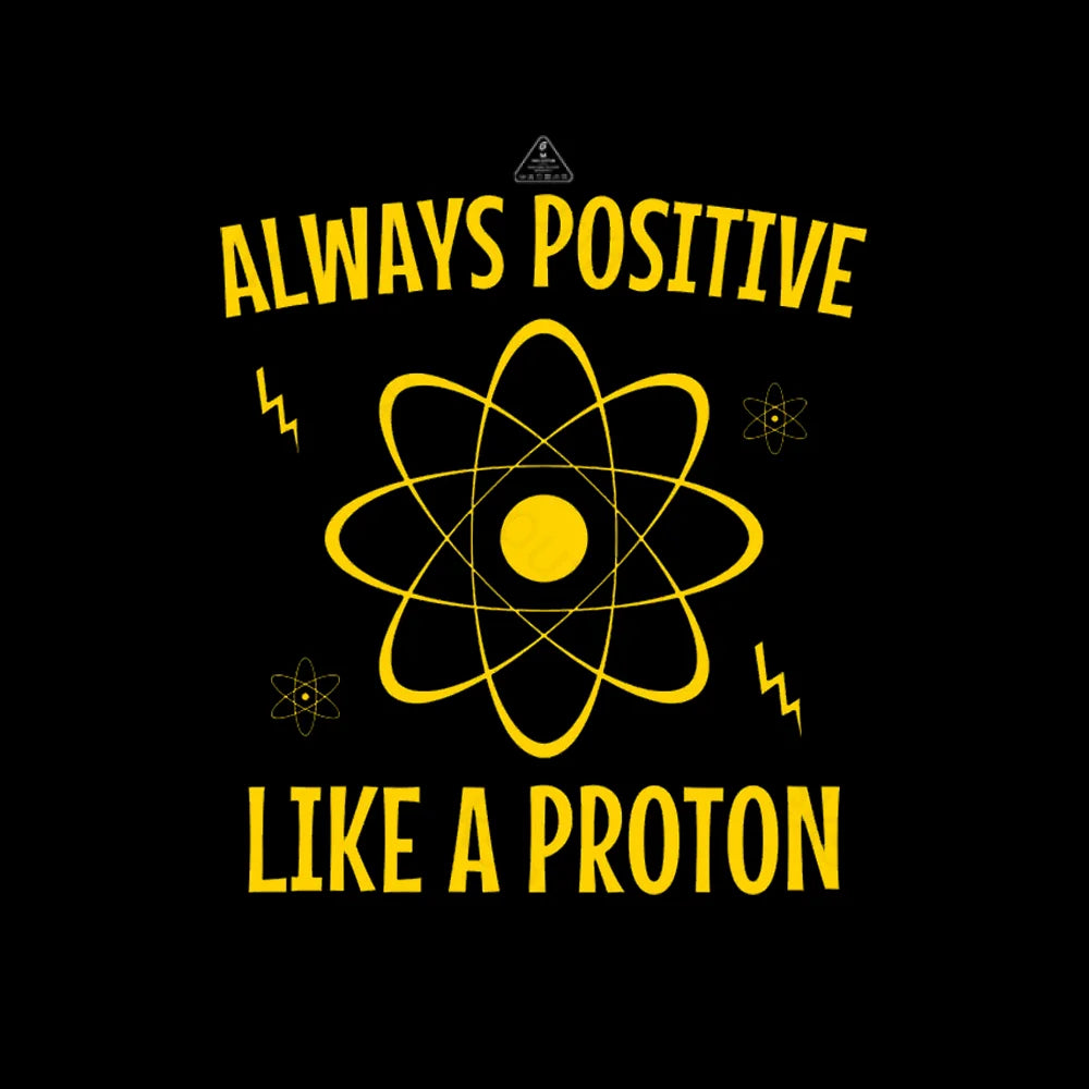 Alaways Positive Like A Proton T-shirt - Geeksoutfit