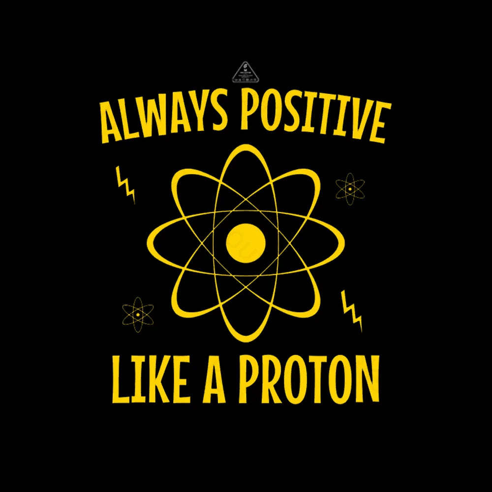 Alaways Positive Like A Proton T-shirt - Geeksoutfit