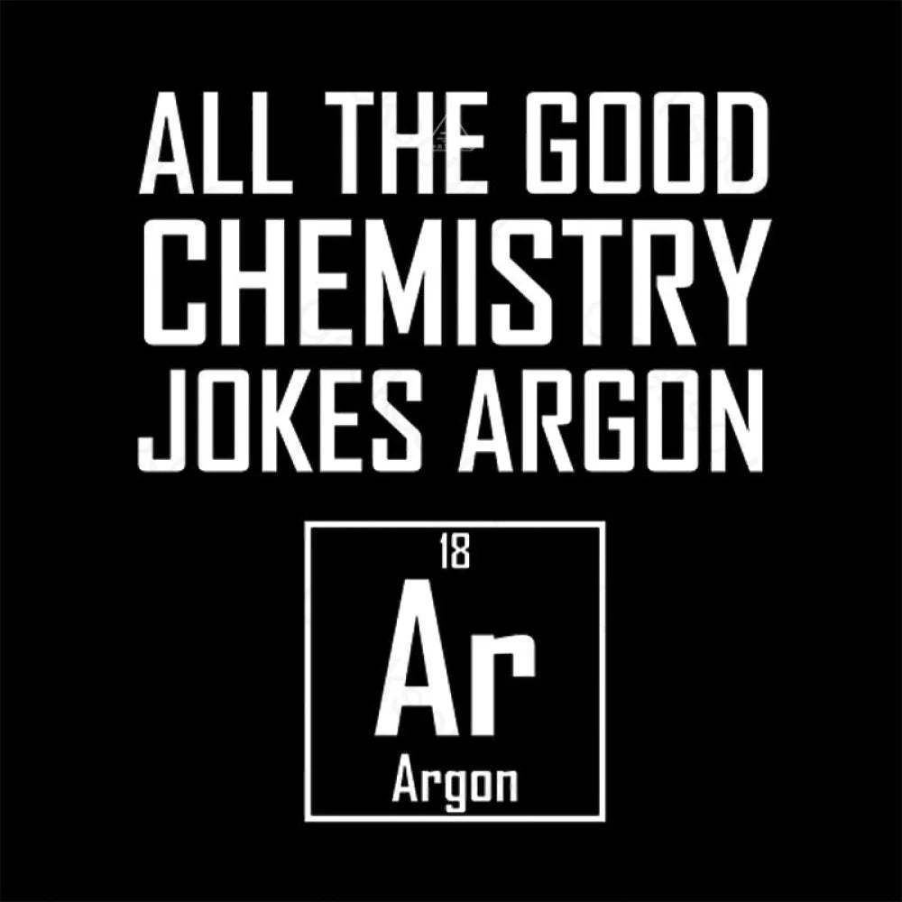 All The Good Chemistry Jokes Argon- Funny Joke Classic T-Shirt