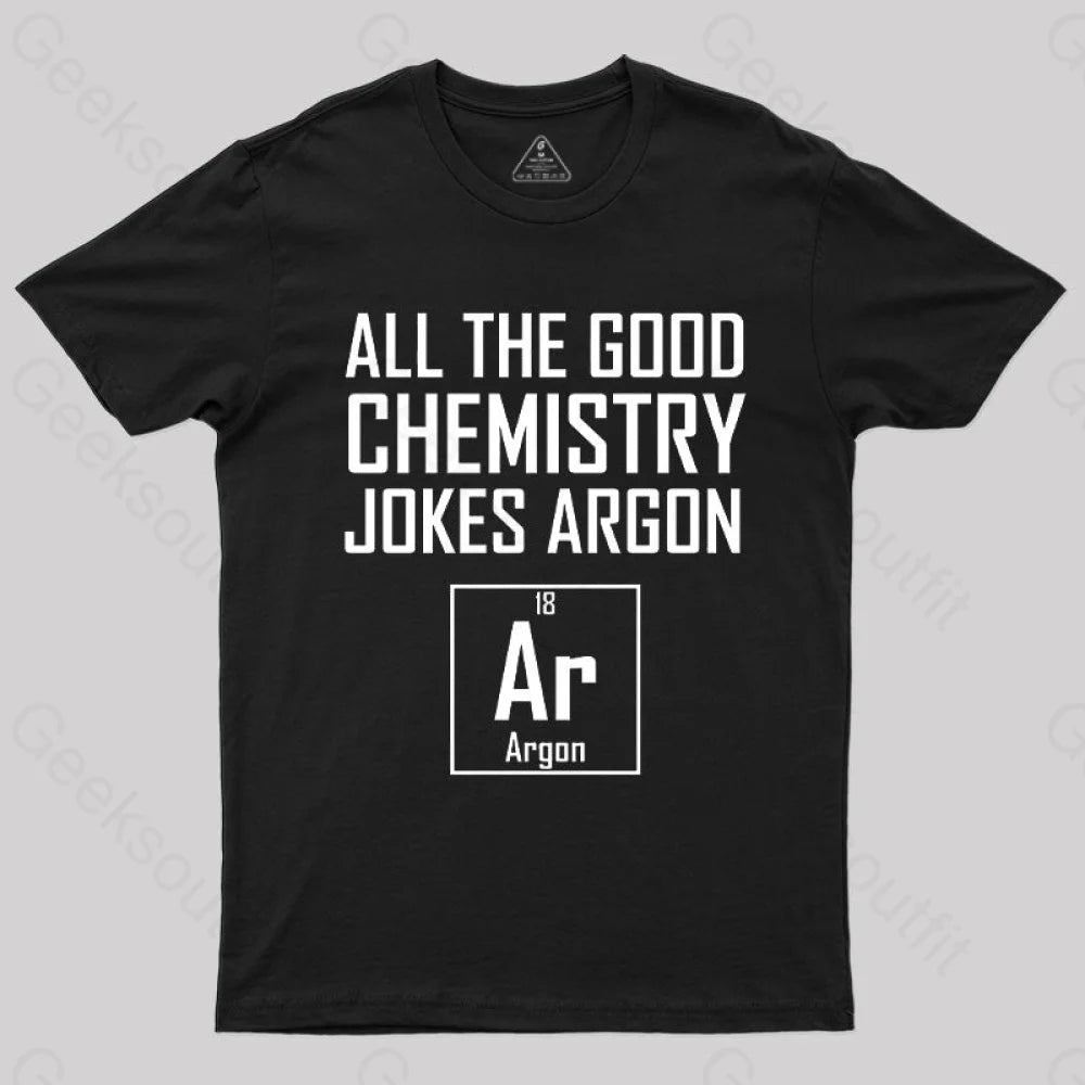 All The Good Chemistry Jokes Argon- Funny Joke Classic T-Shirt Black / S