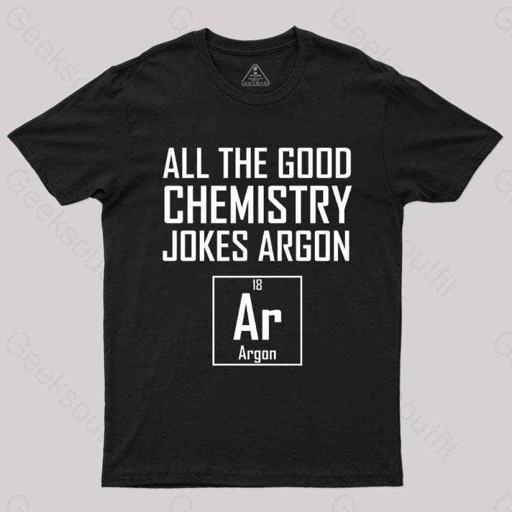 All The Good Chemistry Jokes Argon- Funny Joke Classic T-Shirt Black / S