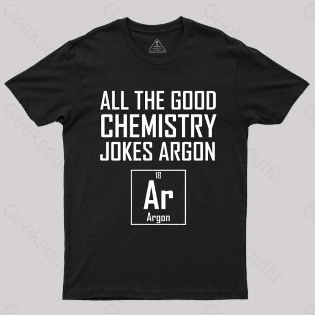 All The Good Chemistry Jokes Argon- Funny Joke Classic T-Shirt Black / S