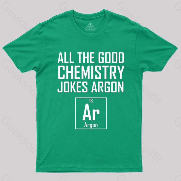 All The Good Chemistry Jokes Argon- Funny Joke Classic T-Shirt Green / S
