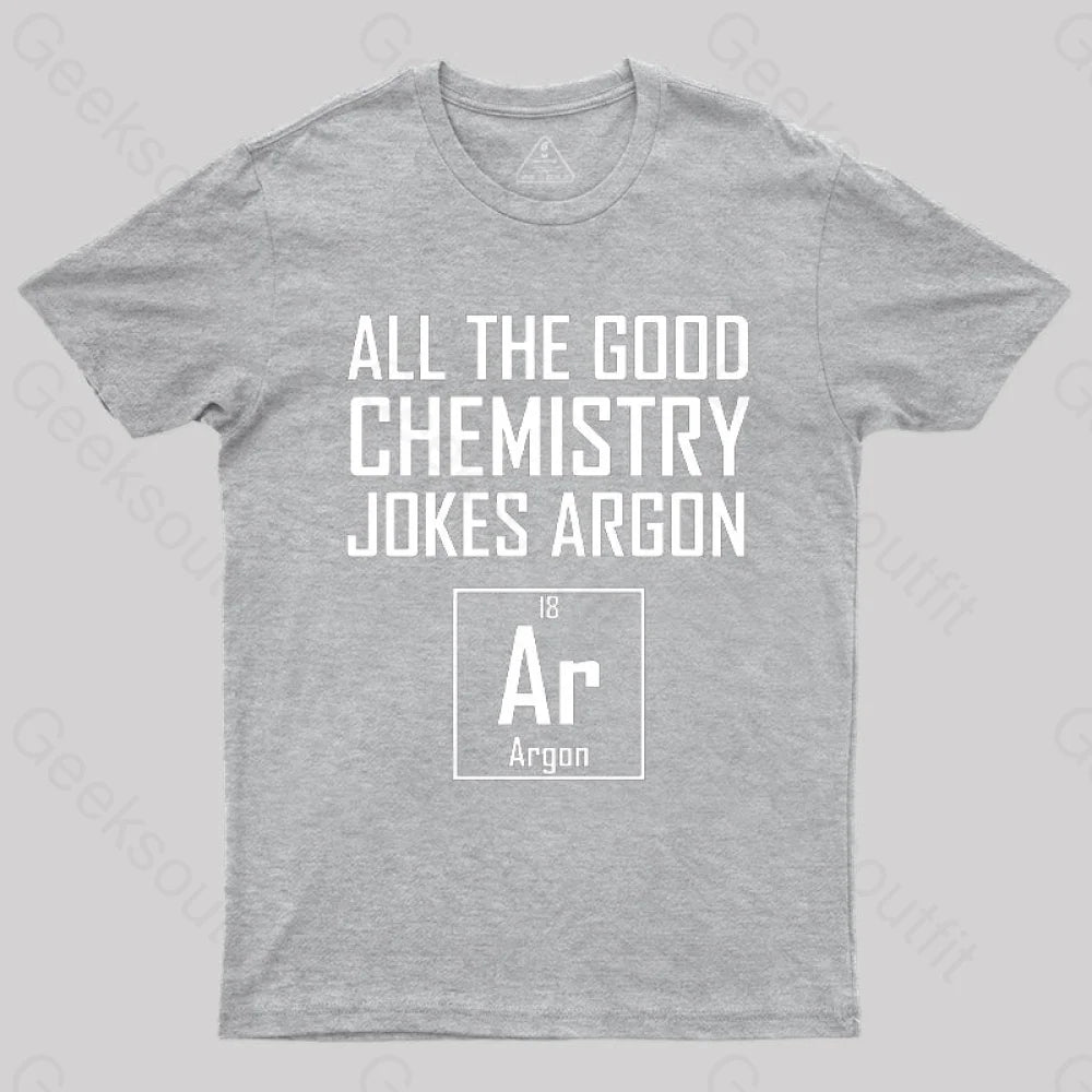 All The Good Chemistry Jokes Argon- Funny Joke Classic T-Shirt Grey / S
