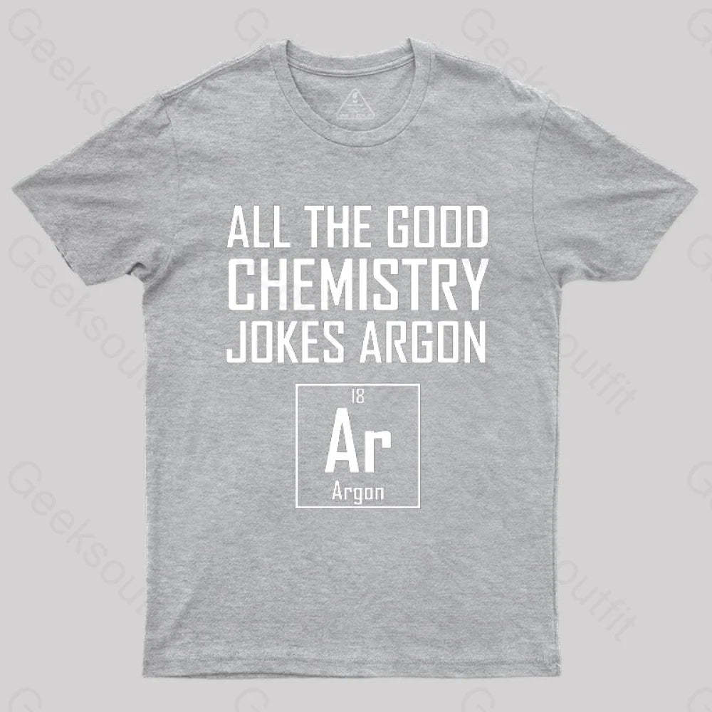 All The Good Chemistry Jokes Argon- Funny Joke Classic T-Shirt Grey / S