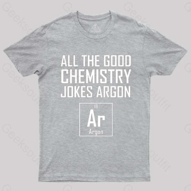All The Good Chemistry Jokes Argon- Funny Joke Classic T-Shirt Grey / S