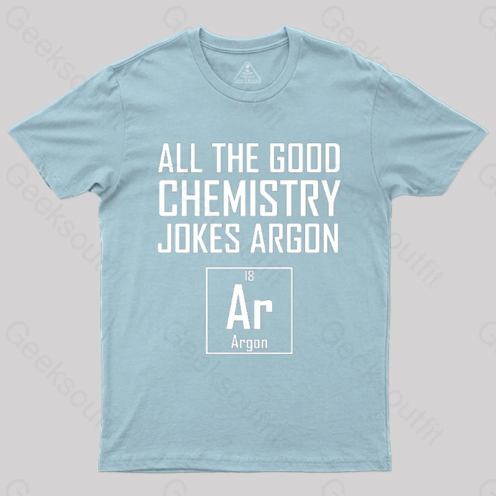 All The Good Chemistry Jokes Argon- Funny Joke Classic T-Shirt Light Blue / S