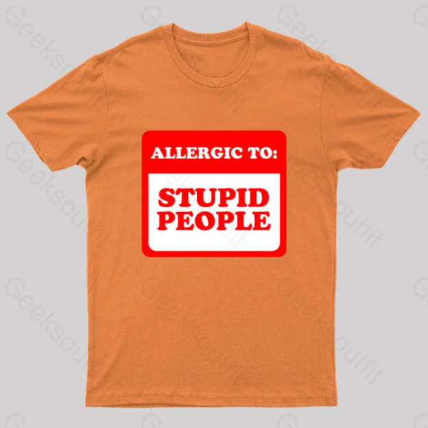 Allergic To Stupid People Geek T-Shirt Orange / S