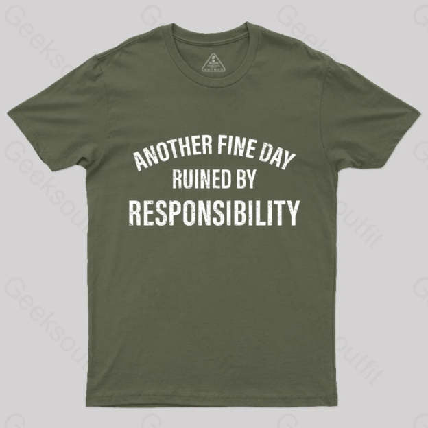 Another Fine Day Ruined By Responsibility T-Shirt Army Green / S