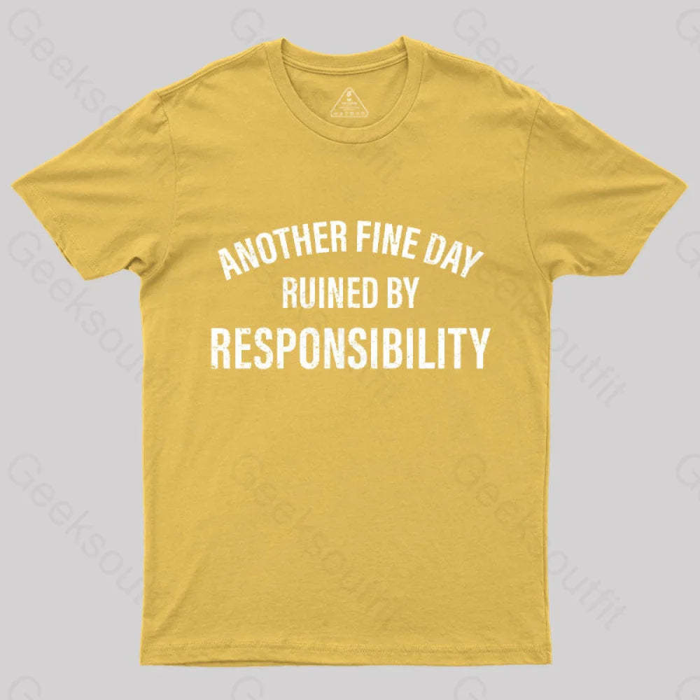 Another Fine Day Ruined By Responsibility T-Shirt Yellow / S