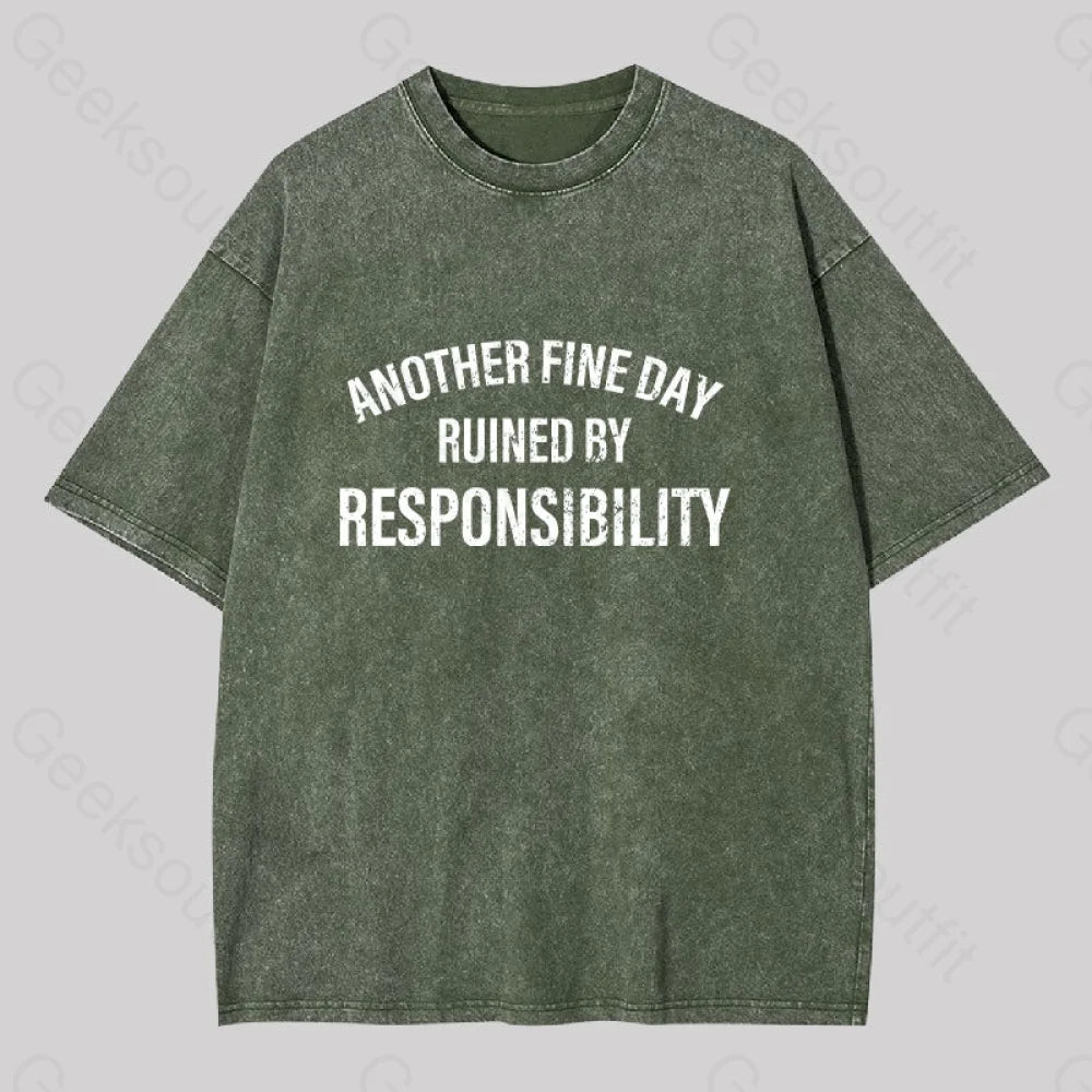 Another Fine Day Ruined By Responsibility Washed T-Shirt Army Green / S