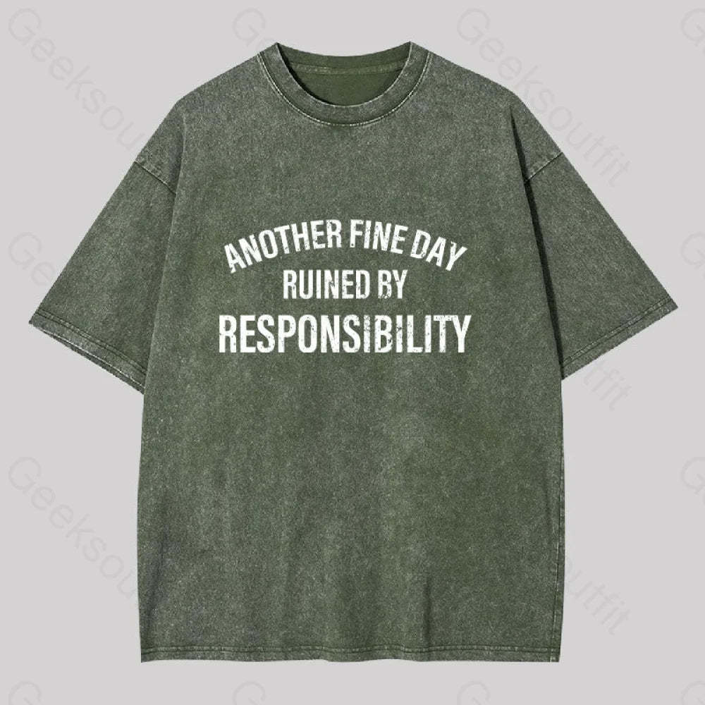 Another Fine Day Ruined By Responsibility Washed T-Shirt Army Green / S