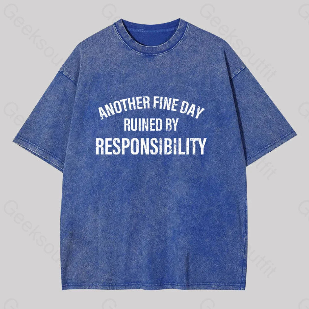 Another Fine Day Ruined By Responsibility Washed T-Shirt Blue / S