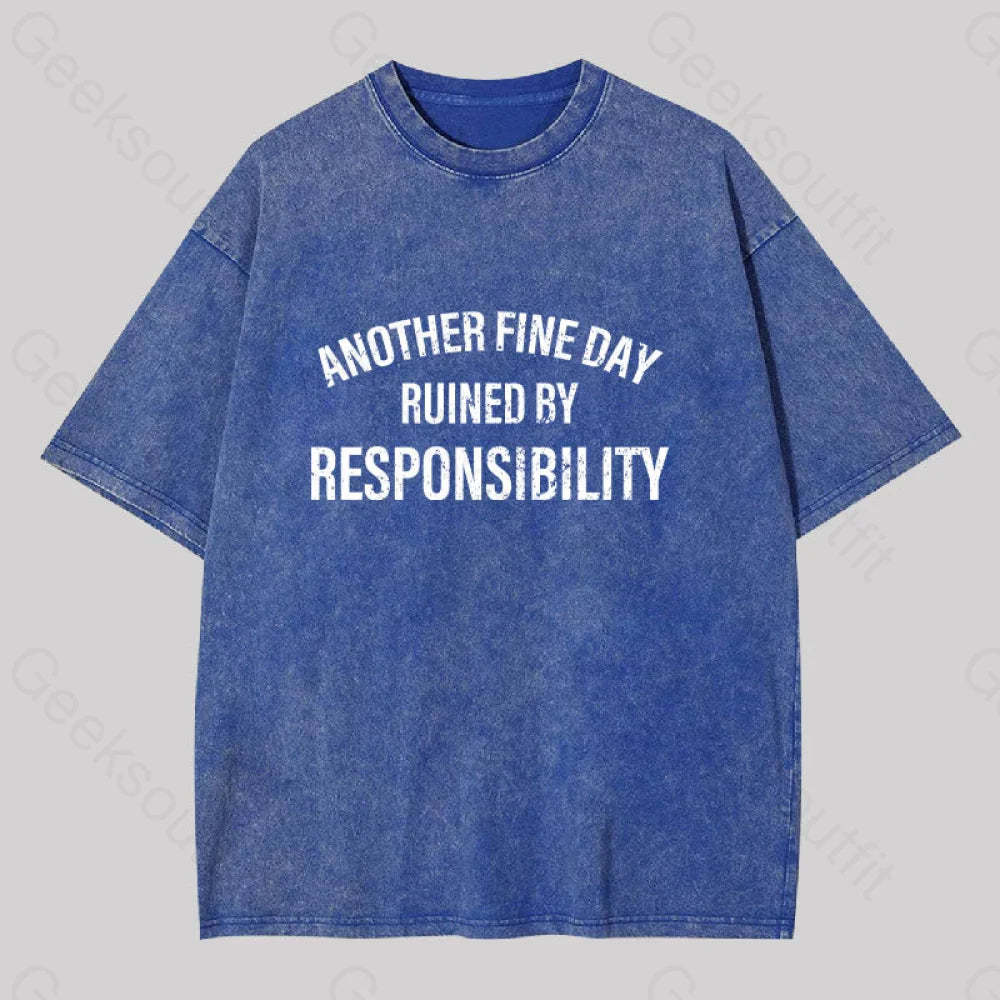 Another Fine Day Ruined By Responsibility Washed T-Shirt Blue / S