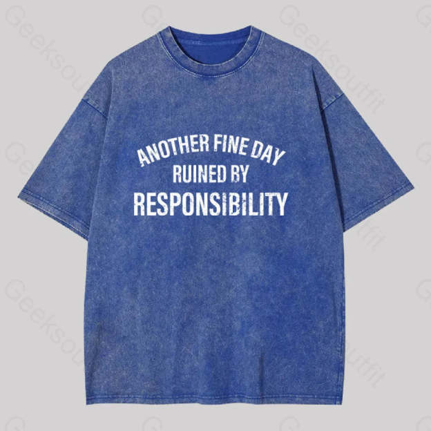 Another Fine Day Ruined By Responsibility Washed T-Shirt Blue / S
