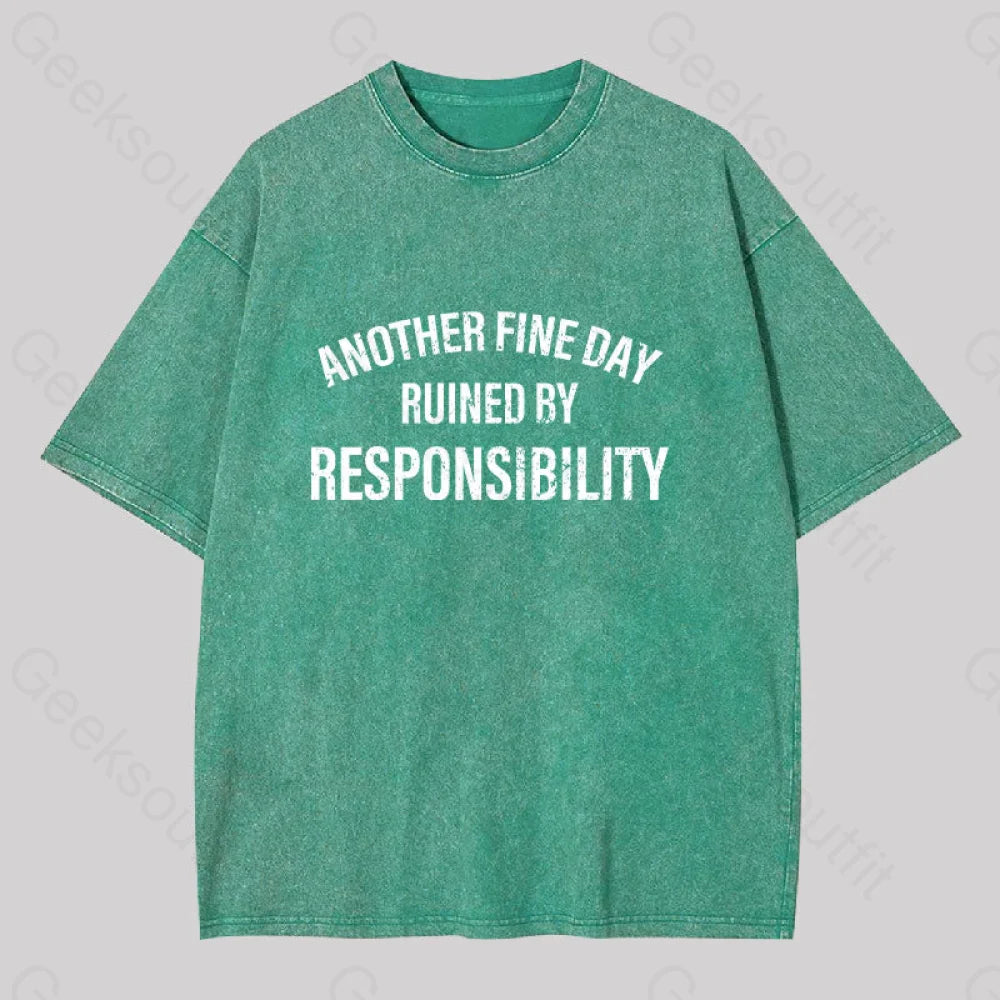 Another Fine Day Ruined By Responsibility Washed T-Shirt Grass Green / S