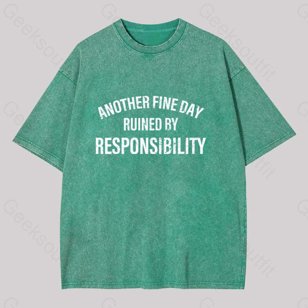 Another Fine Day Ruined By Responsibility Washed T-Shirt Grass Green / S