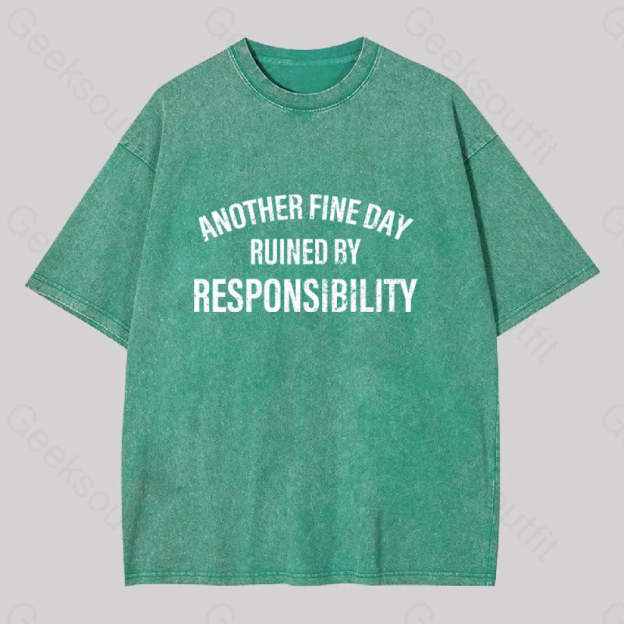 Another Fine Day Ruined By Responsibility Washed T-Shirt Grass Green / S
