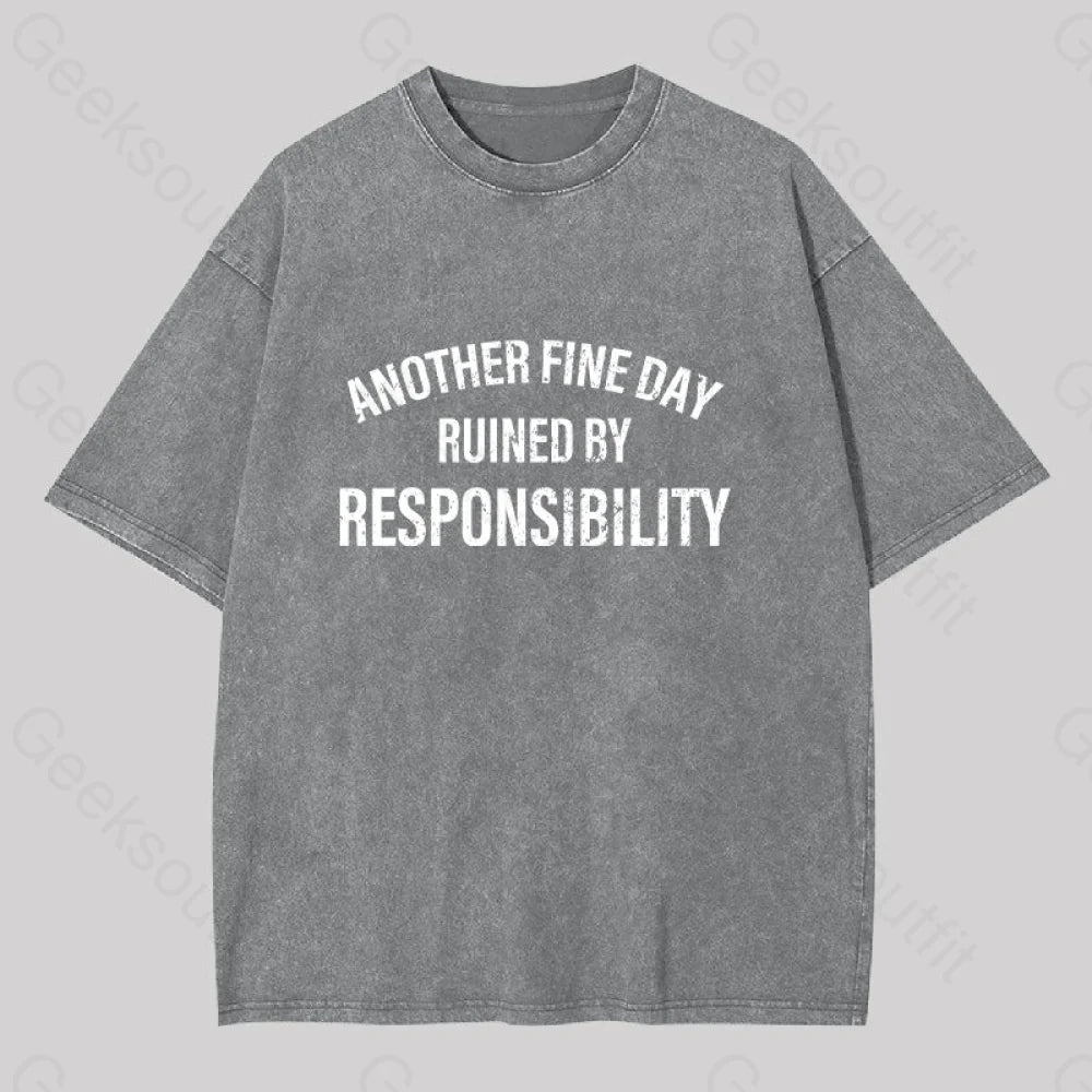 Another Fine Day Ruined By Responsibility Washed T-Shirt Grey / S