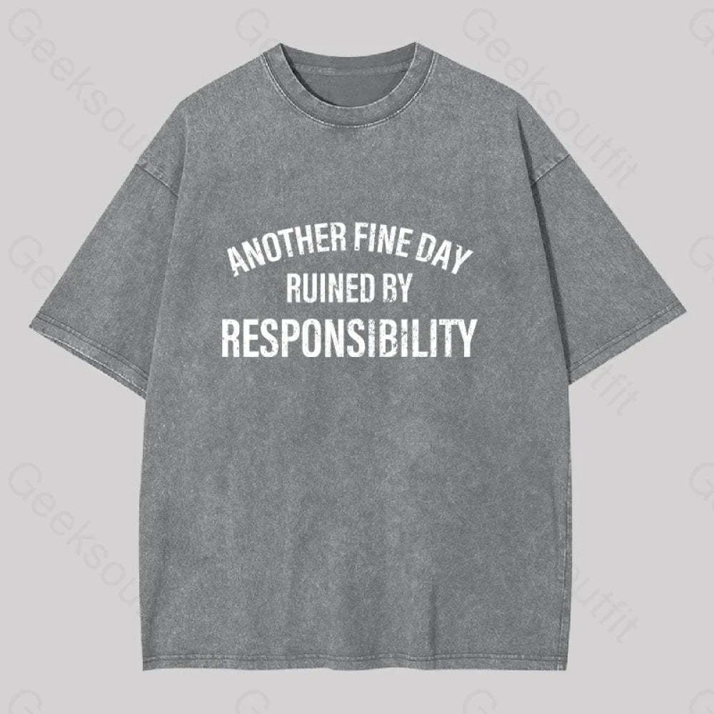 Another Fine Day Ruined By Responsibility Washed T-Shirt Grey / S