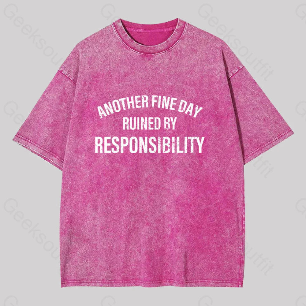 Another Fine Day Ruined By Responsibility Washed T-Shirt Rose Red / S