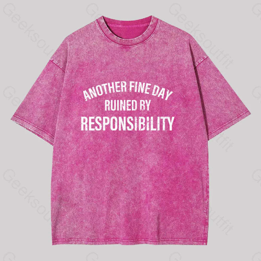Another Fine Day Ruined By Responsibility Washed T-Shirt Rose Red / S