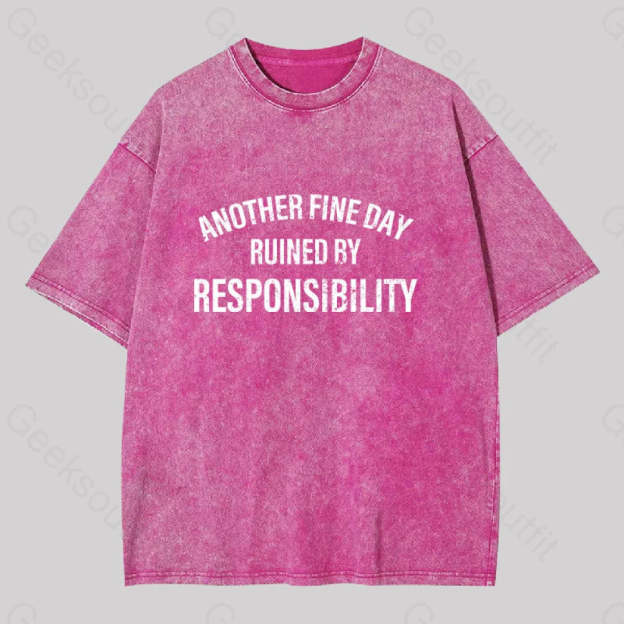 Another Fine Day Ruined By Responsibility Washed T-Shirt Rose Red / S