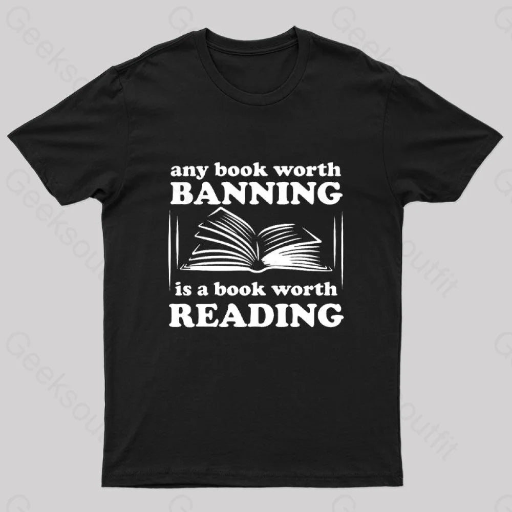 Any Book Worth Banning Is A Reading Geek T-Shirt Black / S