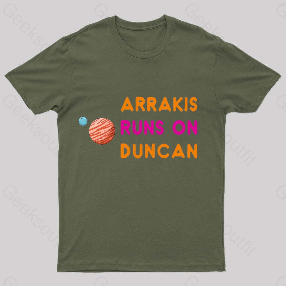Arrakis Runs On Duncan Geek T-Shirt Army Green / S