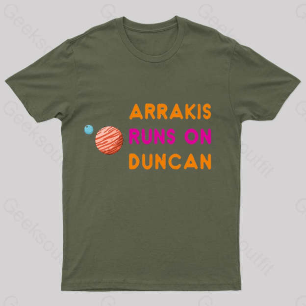 Arrakis Runs On Duncan Geek T-Shirt Army Green / S