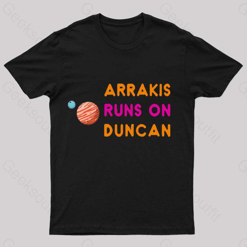 Arrakis Runs On Duncan Geek T-Shirt Black / S